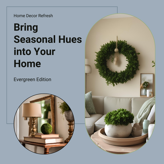 Bringing Seasonal Hues into Your Home: Evergreen Edition